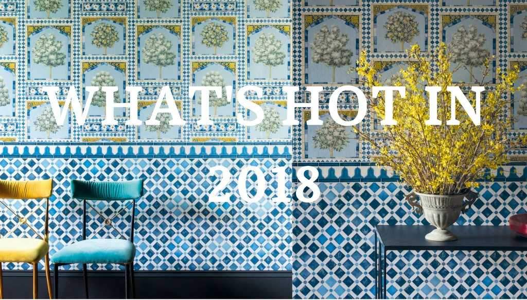 What's Hot For Your Home In 2018